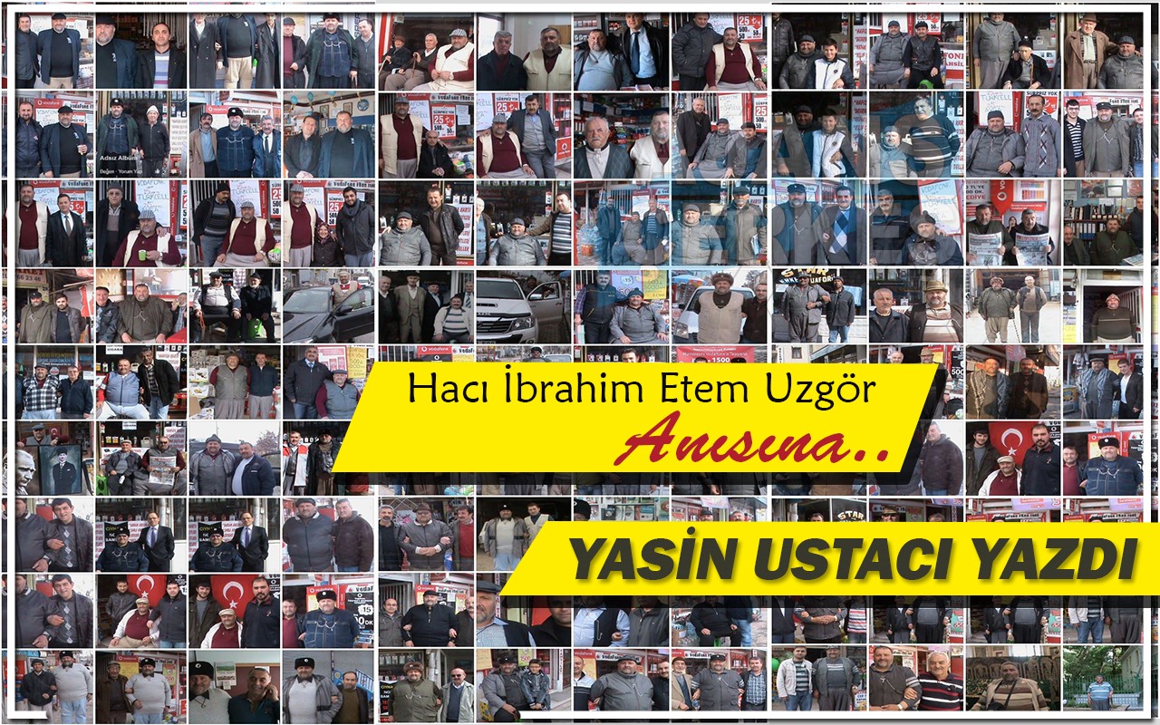 Yasin Ustacı Yazdı "Hacı İbrahim Etem Uzgör Anısına"