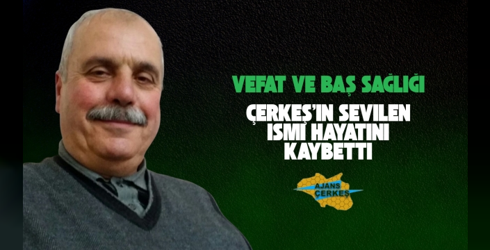 İŞİNSANI İRFAN TÜRKDEMİR HAYATINI KAYBETTİ