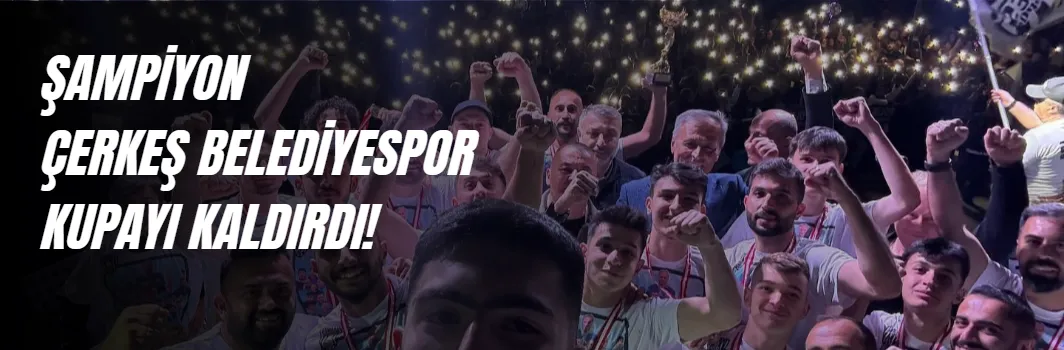 ÇERKEŞ'TE ŞAMPİYON'A YAKIŞIR KONSER DÜZENLENDİ!